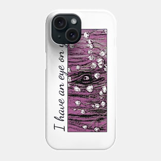 I have an eye on you. Phone Case