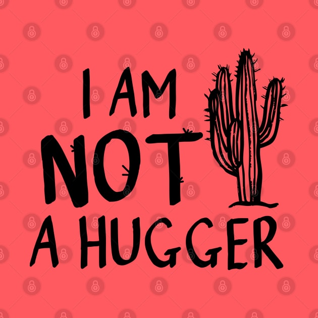 I am not a hugger cactus by DragonTees