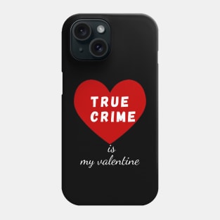 true crime is my valentine Phone Case