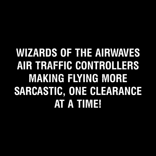 Air Traffic Controllers – Making flying more sarcastic, one clearance at a time! by trendynoize