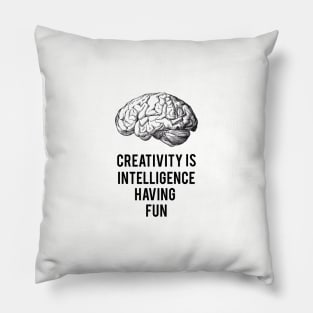 creativity is intelligence having fun Pillow