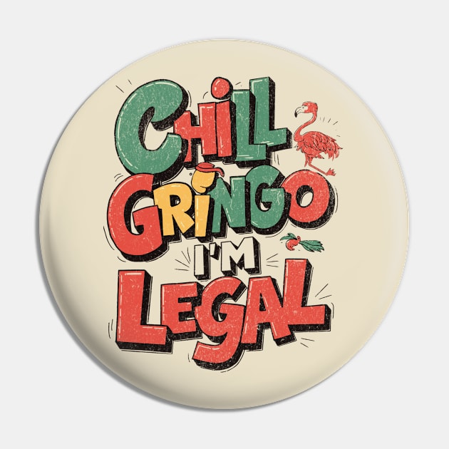 chill gringo i'm legal Pin by LaughLine.CO