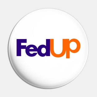 Fedup Fed Up Fedex Parody Pin