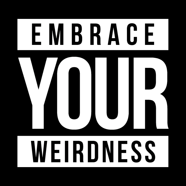 EMBRACE YOUR WEIRDNESS by bluesea33