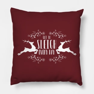 Got to sleigh every day - reindeer Christmas novelty Pillow