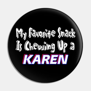 My Favorite Snack Is Chewing Up A Karen - Front Pin