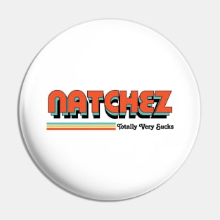 Natchez - Totally Very Sucks Pin