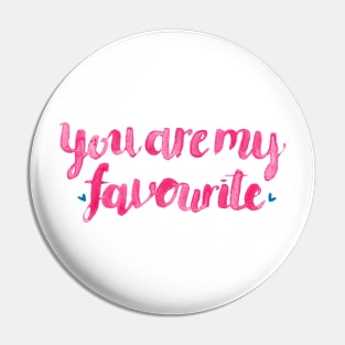 You Are My Favourite. Pin