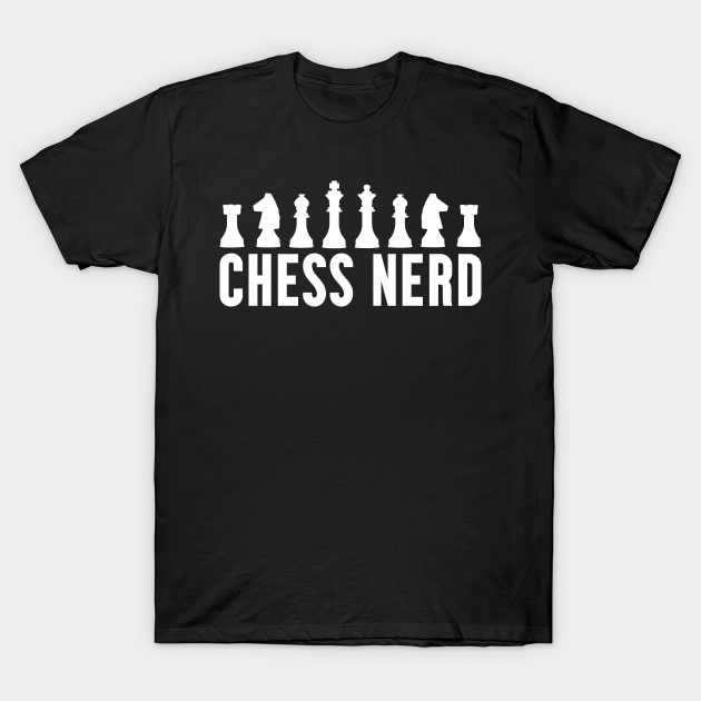 Discover Chess Nerd Design with Chess Pieces - Chess Nerd - T-Shirt