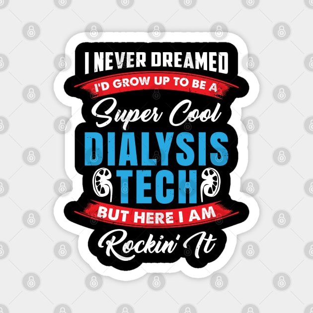 I Never Dreamed I'd Grow Up To Be A Super Cool Dialysis Tech But Here I'm Rockin' It Magnet by seiuwe