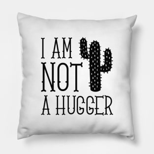 I Am Not A Hugger Pillow