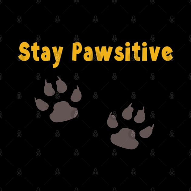 Stay Pawsitive by SCSDESIGNS