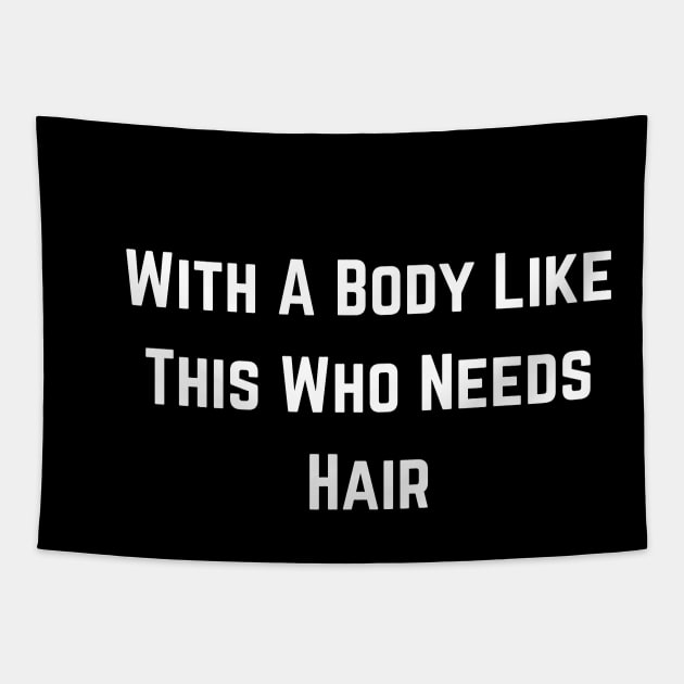 With A Body Like This Who Needs Hair Funny Balding Dad Bod Tapestry by click2print