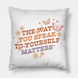 The Way You Speak To Yourself Matters Pillow