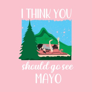 Wild Atlantic Way I think you should see Mayo Ireland T-Shirt