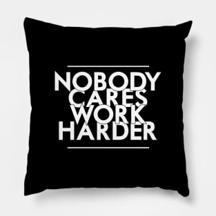 Nobody Cares, Work Harder Pillow