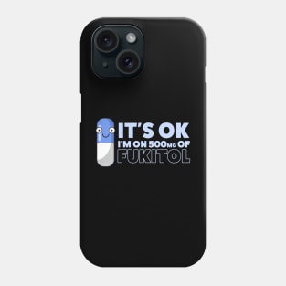 Funny Sayings It's Ok I'm On 500mg Of Fukitol Phone Case