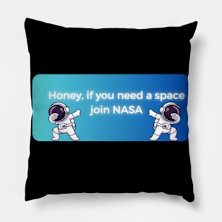 honey if you need space join nasa pt4 Pillow