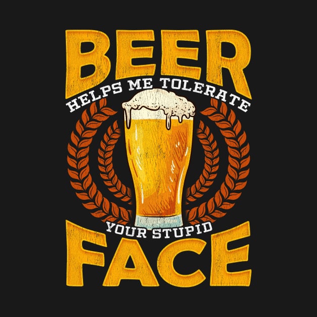 Beer Helps Me Tolerate Your Stupid Face Funny Beer by theperfectpresents