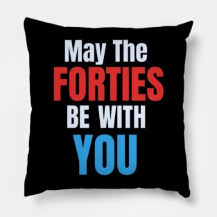 Funny May The Forties Be With You 40th Birthday Pillow