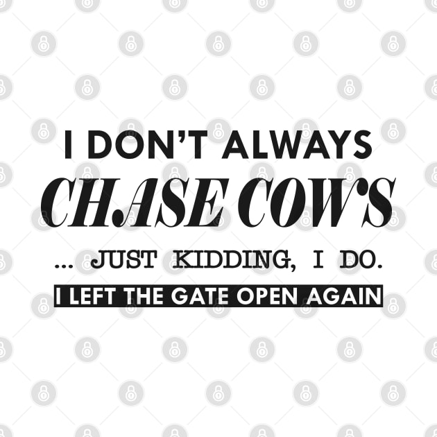 Cow - I don't always chase cows. Just kidding, I do by KC Happy Shop