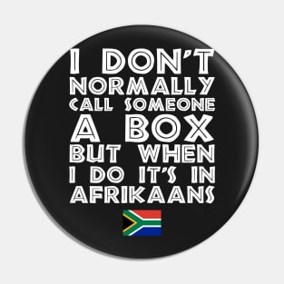 I Don't Normally Call Someone A Box But When I Do It's In Afrikaans Pin