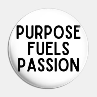 Purpose fuels passion - Inspiring Life Quotes Pin