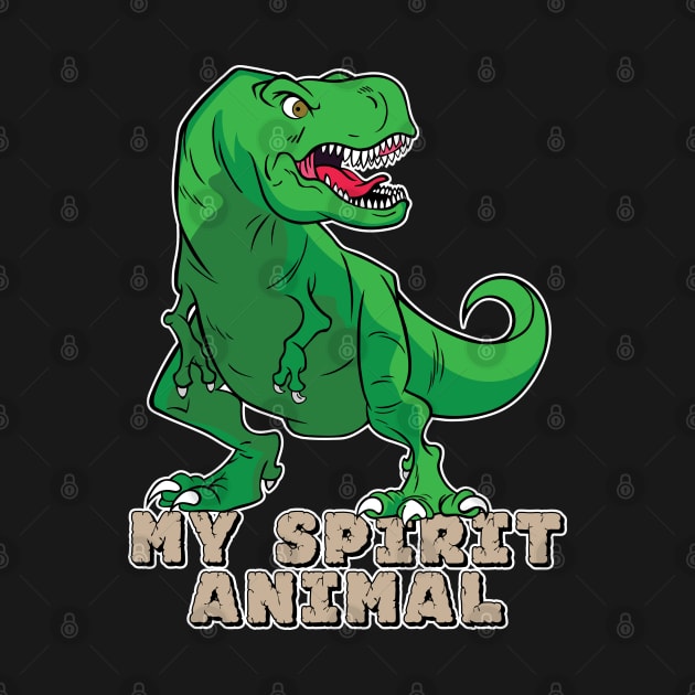 The T-Rex Is My Spirit Animal (Green) by Designs by Darrin