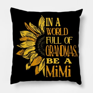 Sunflower- In the world full of Grandmas, be a MiMi T-Shirt T-Shirt Pillow