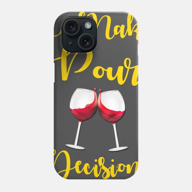 I Make Pour Decisions Phone Case by chatchimp