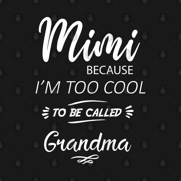 MiMi Because I'm Too Cool To Be Called Grandmother / funny gift  / grandma gift / mimi gift /funny women's tee by DonVector