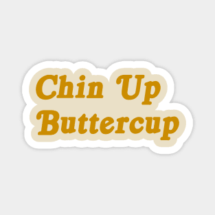 Chin Up Buttercup motivational tee Magnet