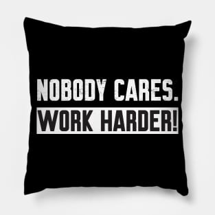 Nobody Cares Work Harder Pillow