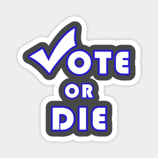 Vote Or Die Magnet