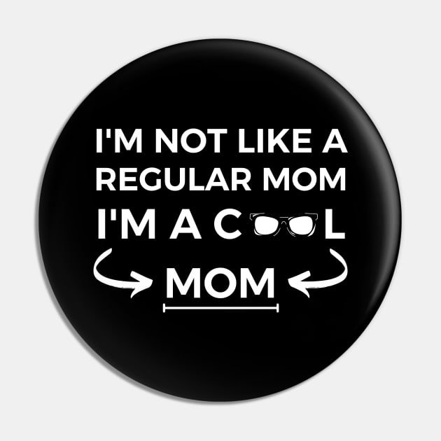 I Am Not Like a Regular Mom I Am a Cool Mom Pin by kendesigned