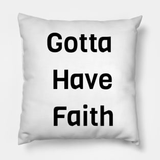 Gotta Have Faith Pillow