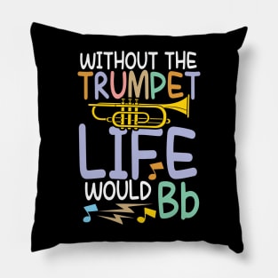 Without The Trumpet Life Would Bb - Trumpet Pillow