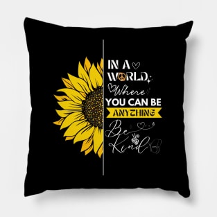 IN A WORLD WHERE YOU CAN BE ANYTHING, BE KIND Pillow