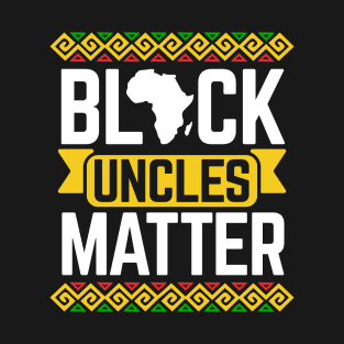 Black Uncles Matter Black History Month T-Shirt