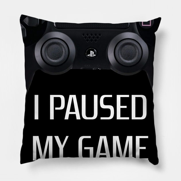 Paused my game to be here Pillow by Tha_High_Society