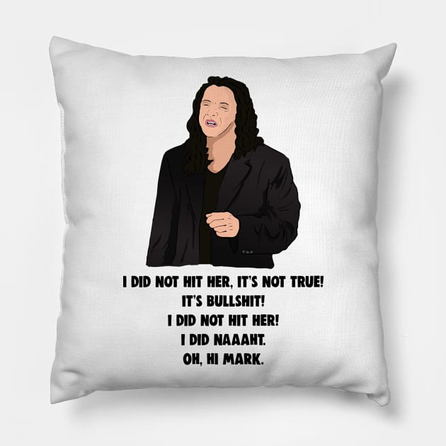 Tommy Wiseau The Room: I Did Not Hit Her Pillow by Barnyardy