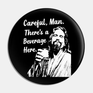 Careful Man There's A Beverage Here Beer The Dude Abides Pin