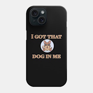 I Got That Dog In Me Phone Case