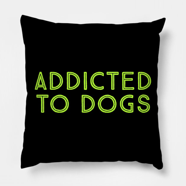 addicted to dogs Pillow by Digiartz 