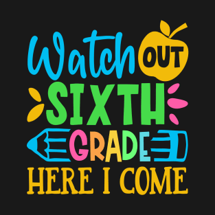 Watch Out 6th Grade Here I Come | Funny First Day of School Teacher Girls & Boys T-Shirt