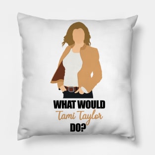 what would tami taylor do Pillow