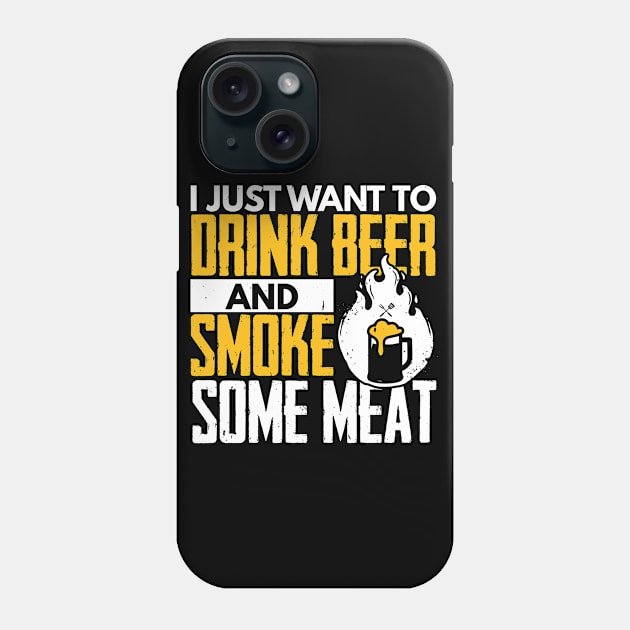 I Just Want To Drink Beer And Smoke Some Meat Phone Case by TabbyDesigns