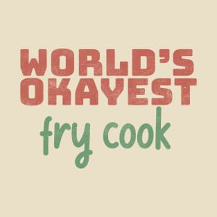 World's Okayest Fry Cook T-Shirt