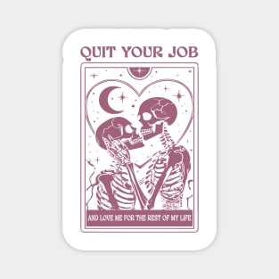 Quit Your Job And Love Me For The Rest Of My Life Magnet