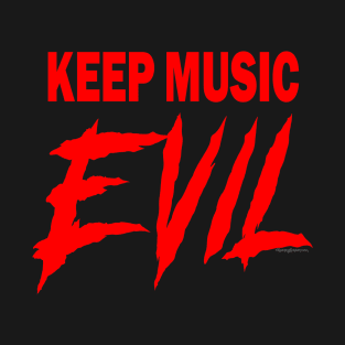 KEEP MUSIC EVIL T-Shirt